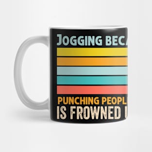 Jogging because punching people is frowned upon Mug